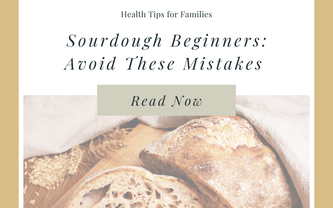 Top 3 Sourdough Mistakes Beginners Make & How to Avoid Them