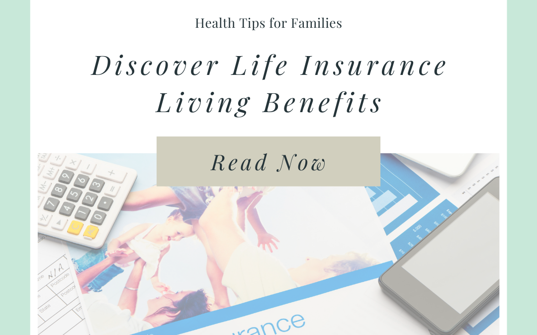 Life Insurance Benefits You Can Use While Alive