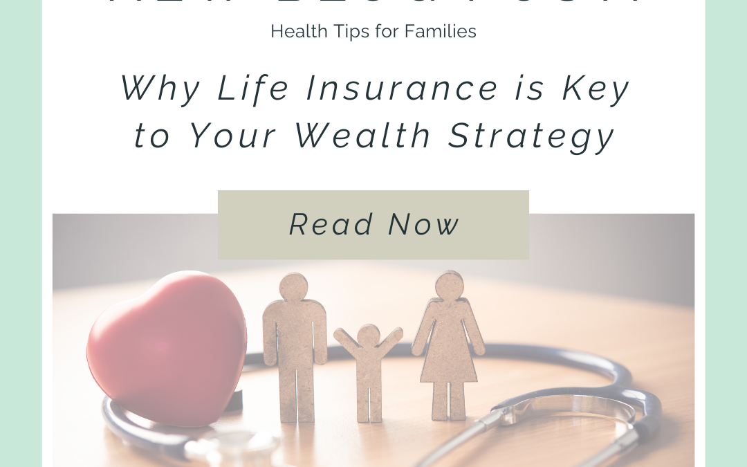 Why Life Insurance is Key to Your Wealth Strategy