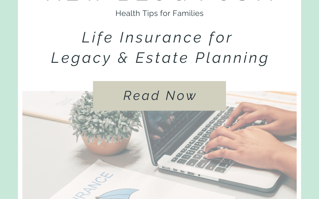 How Life Insurance Supports Estate and Legacy Goals