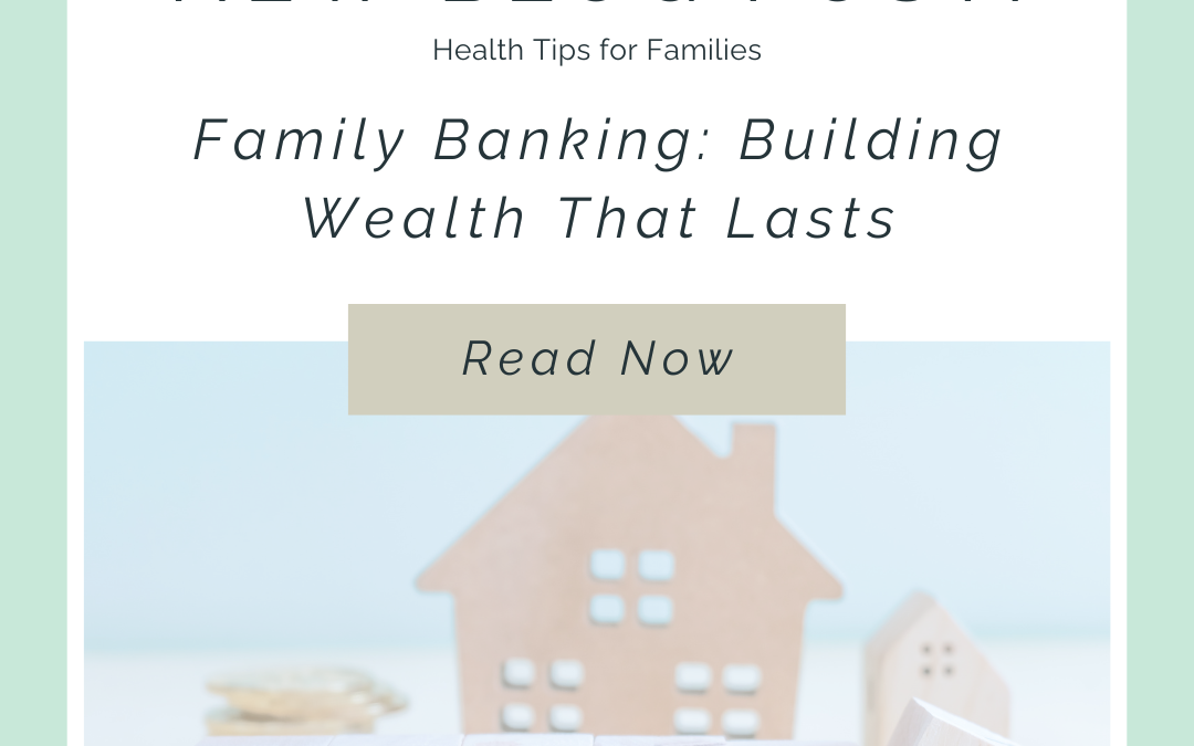 How to Use Family Banking to Build Generational Wealth